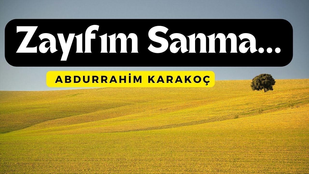 Zayıfım Sanma... | Abdurrahim Karakoç (Şiir)