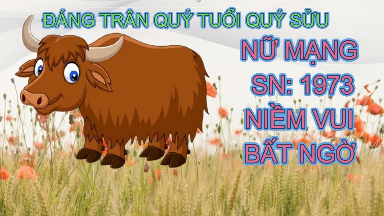 Tử Vi Trọn Đời Nữ Mạng Tuổi Quý Sửu 1973 - Cuộc Đời Kỳ Lạ và Đáng Trân Quý