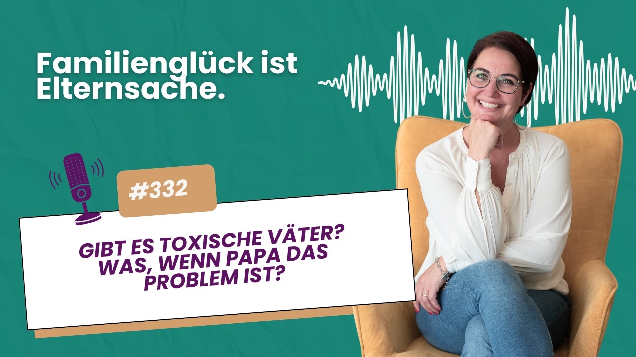 #332 Gibt es toxische Väter? Was, wenn Papa das Problem ist?