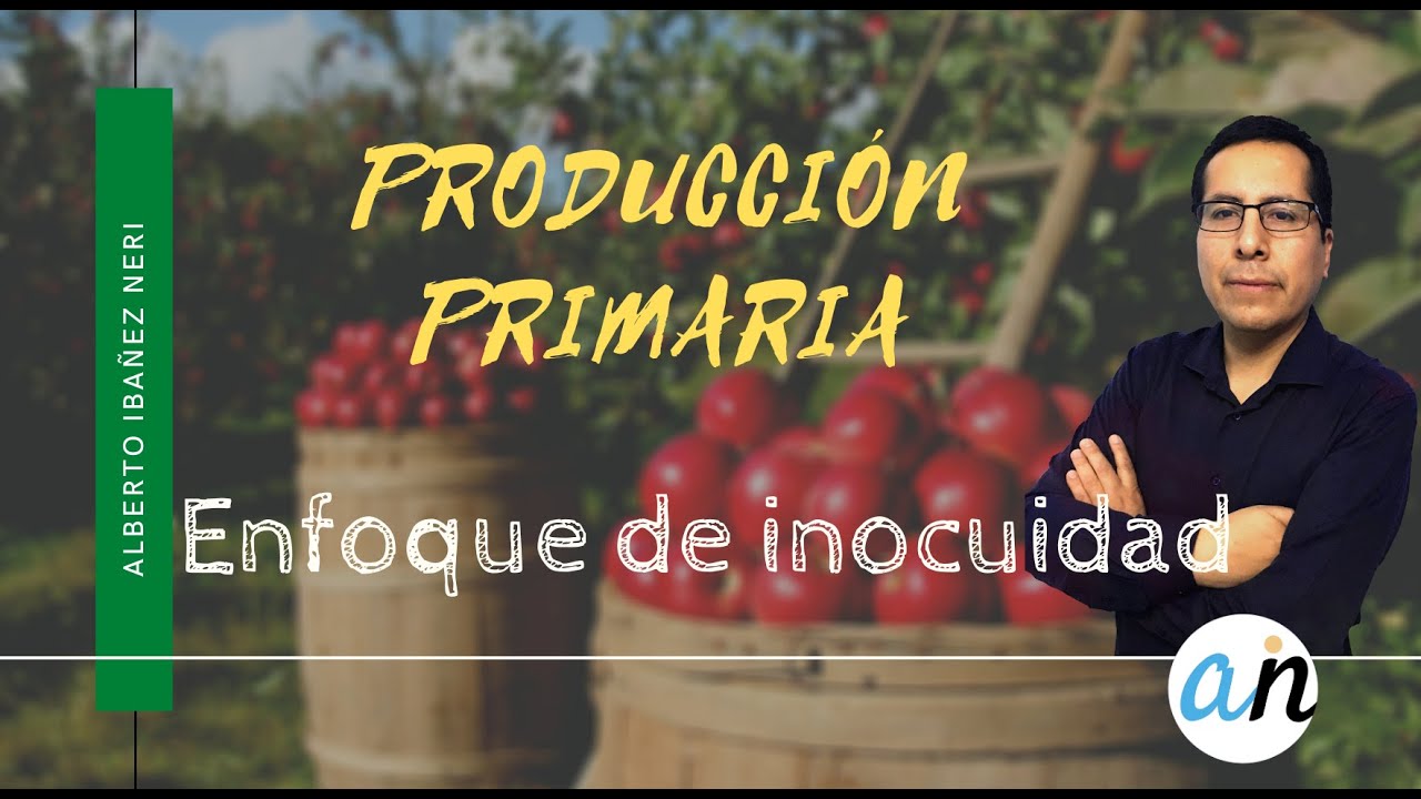 Enfoque inocuidad en producci&oacute;n primaria