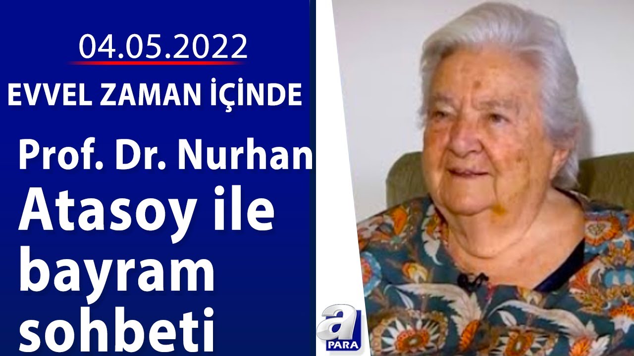Yazar-Akademisyen Prof. Dr. Nurhan Atasoy ile Bayram Sohbeti Evvel Zaman İçinde / 04.05.2022