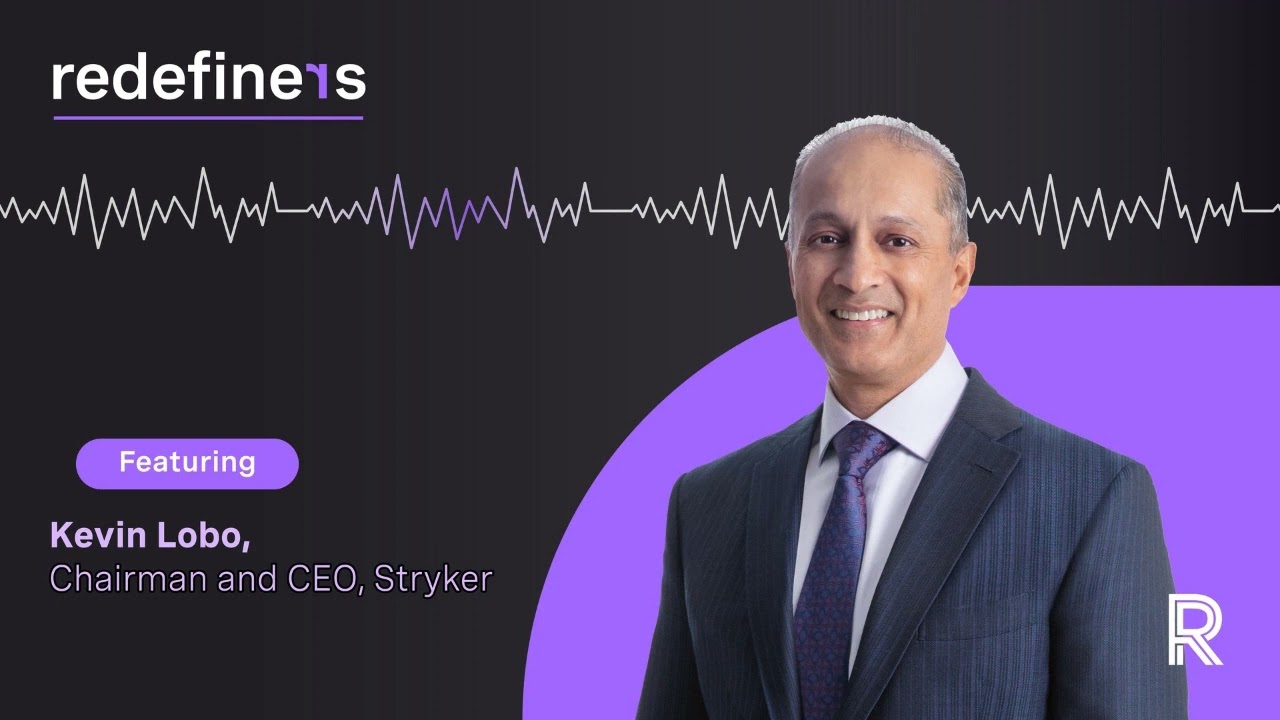 Redefiners Podcast | Kevin Lobo, Chair and CEO of Stryker
