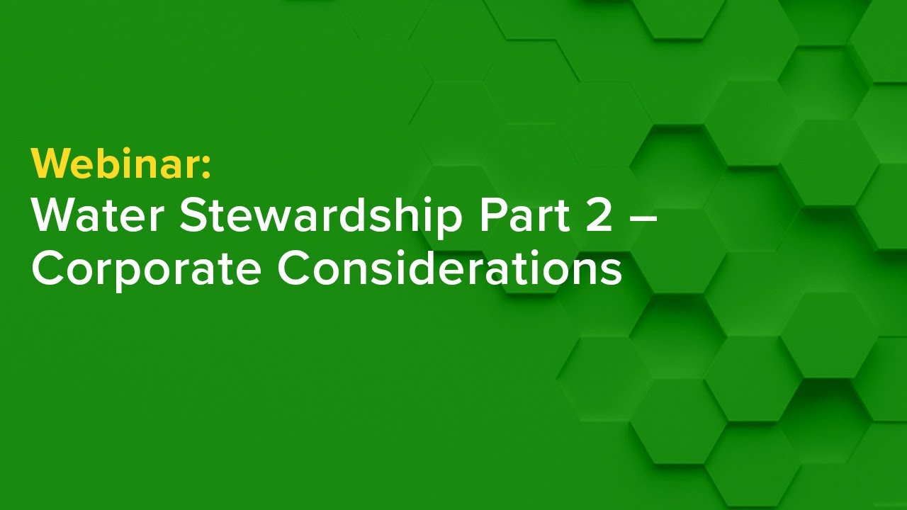 Water Stewardship Webinar &ndash; Part 2 &ndash; Corporate Considerations