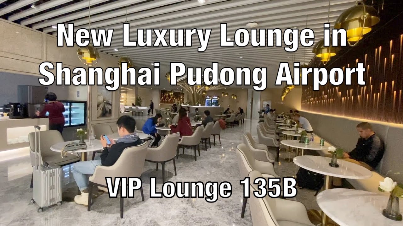 New Luxury Lounge in Shanghai Pudong Airport - VIP Lounge 135B