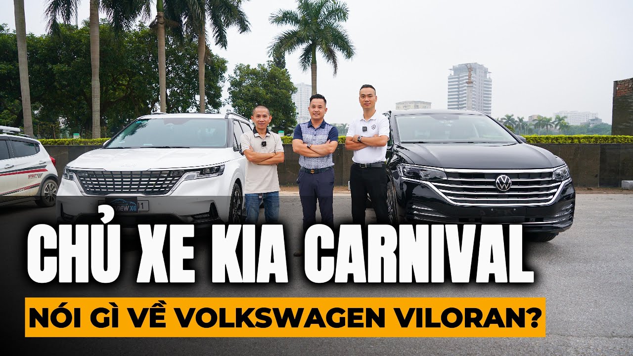 CHỦ XE KIA CARNIVAL NÓI GÌ VỀ VOLKSWAGEN VILORAN?