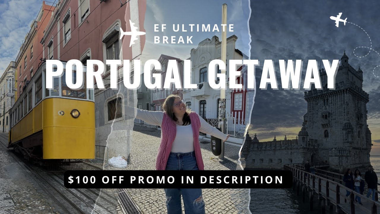 PORTUGAL GETAWAY W/ EF ULTIMATE BREAK: VLOG + PROMO CODE