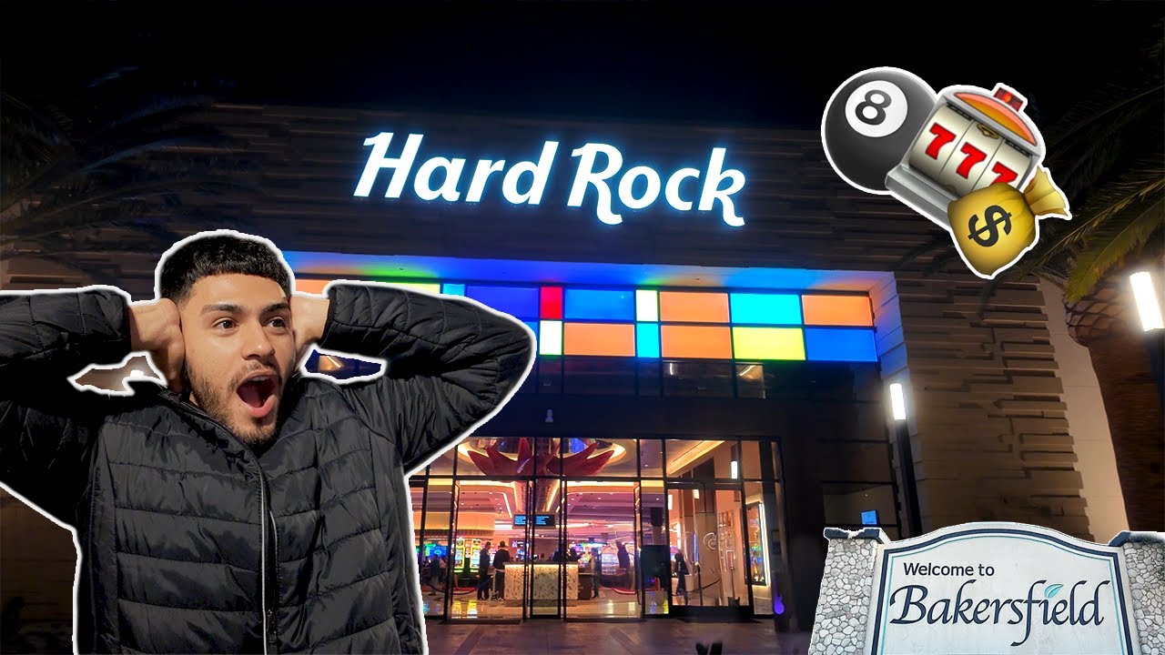 GOING TO HARD ROCK CASINO IN BAKERSFIELD