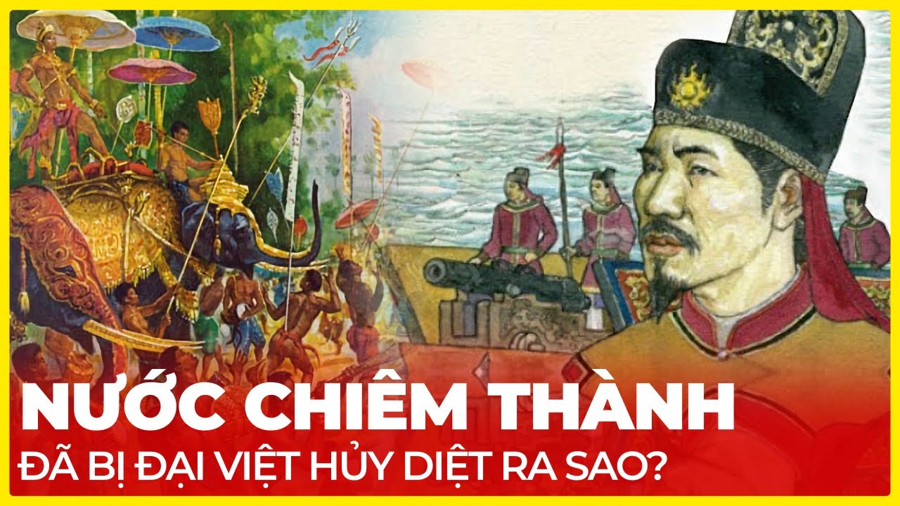 NƯỚC CHIÊM THÀNH ĐÃ BỊ ĐẠI VIỆT HỦY DIỆT RA SAO?