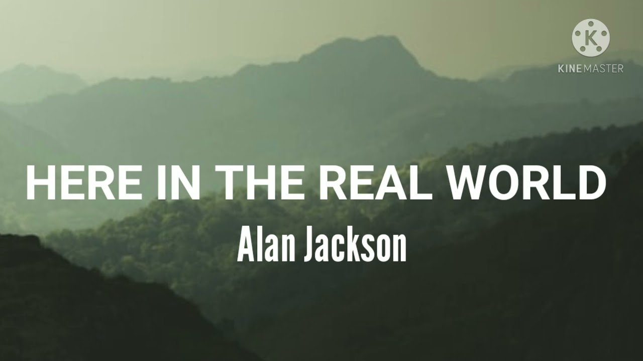 Alan Jackson-Here In The Real World (Lyrics)