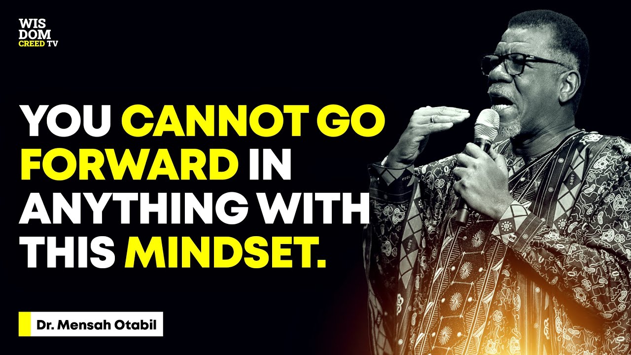 YOU CANNOT GO FORWARD IN ANYTHING WITH THIS MINDSET - MENSA OTABIL MESSAGES