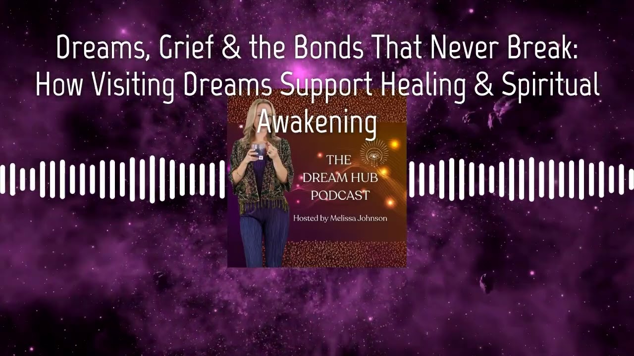 Dreams, Grief & the Bonds That Never Break: How Visiting Dreams Support Healing & Spiritual...