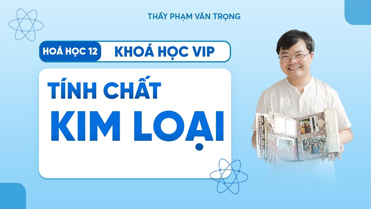 Tính Chất Hóa Học Của Kim Loại – Lý Thuyết Trọng Tâm