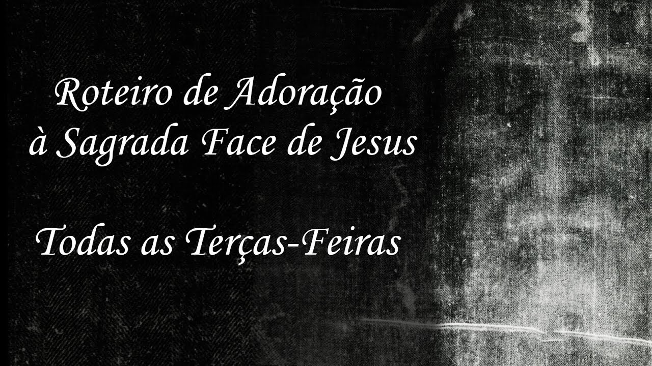 Roteiro de Adora&ccedil;&atilde;o &agrave; Sagrada Face de Jesus - Para todas as ter&ccedil;as