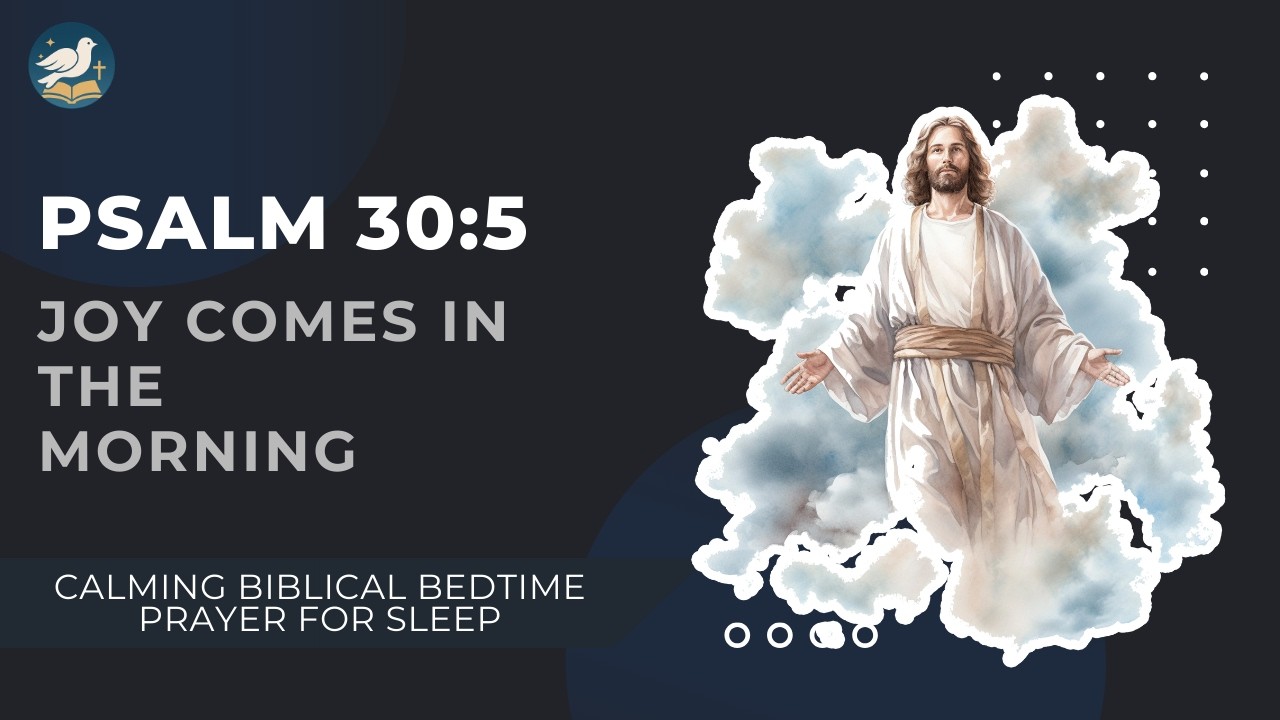Psalm 30:5 | Joy Comes in the Morning | Calming Biblical Bedtime Prayer