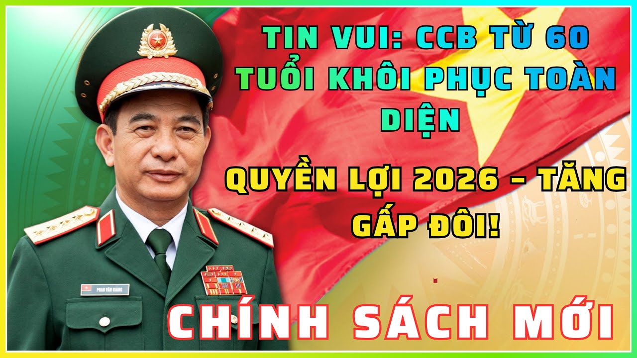 TIN VUI: CCB từ 60 tuổi khôi phục TOÀN DIỆN quyền lợi 2026 – Tăng gấp đôi!