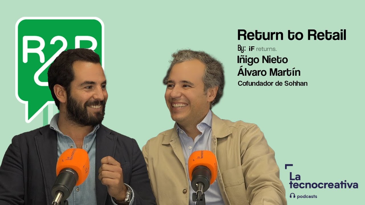 Return to Retail: Episodio 12 - Sohhan con Alvaro Martin De Oliva e Iñigo Nieto