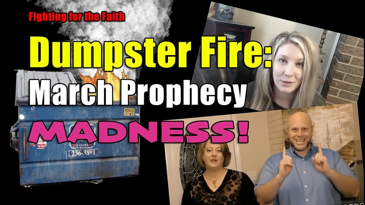 DUMPSTER FIRE: March Prophecy MADNESS!