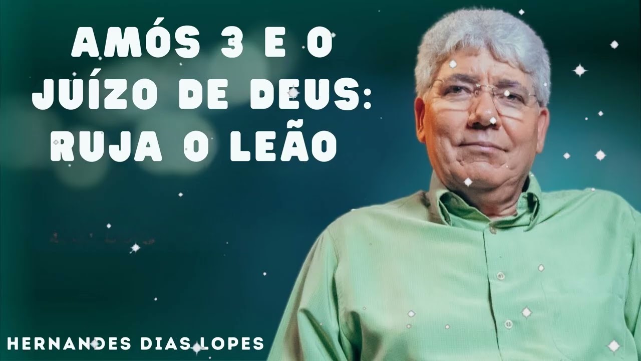 AMÓS 3 E O JUÍZO DE DEUS: RUJA O LEÃO - Hernandes Dias Lopes