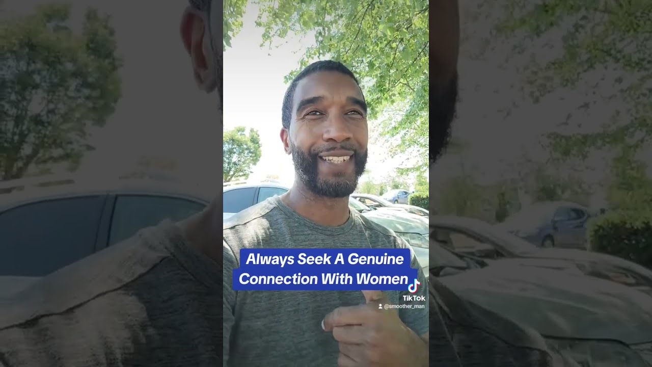 Always Seek A Genuine Connection With Women. 