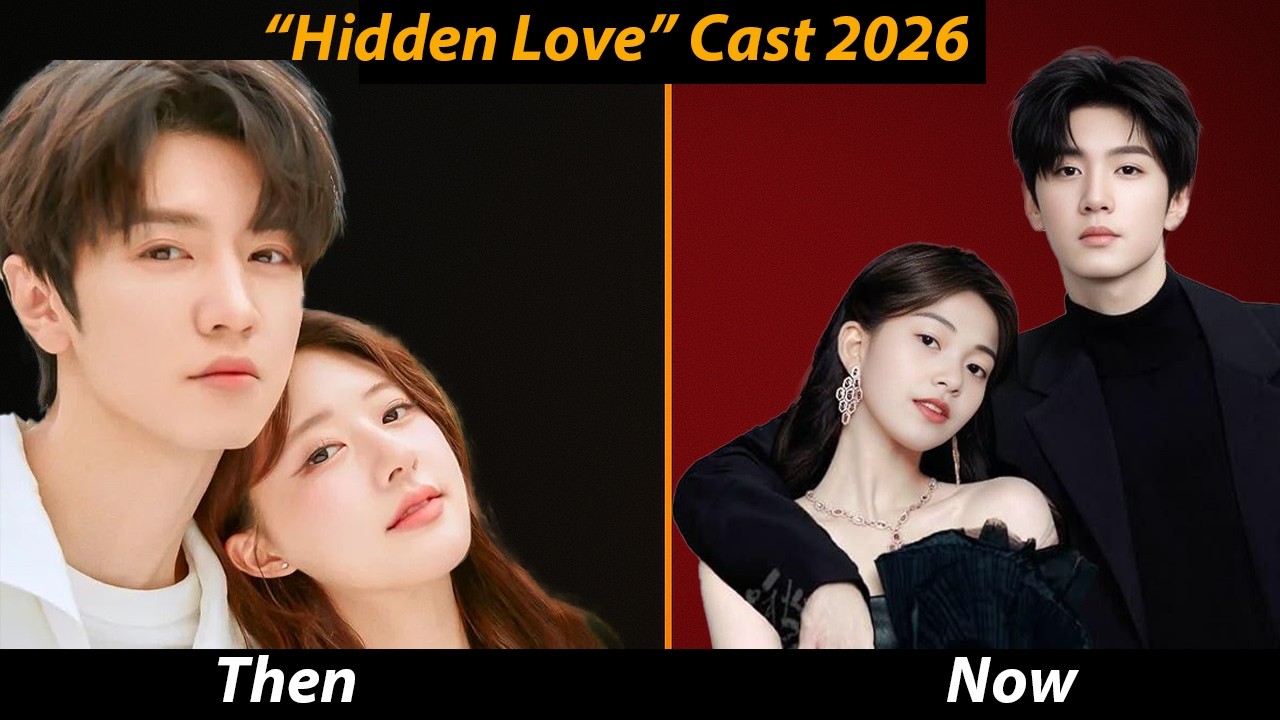 Hidden Love Stars Then vs Now (2026) – Stunning Glow Ups!