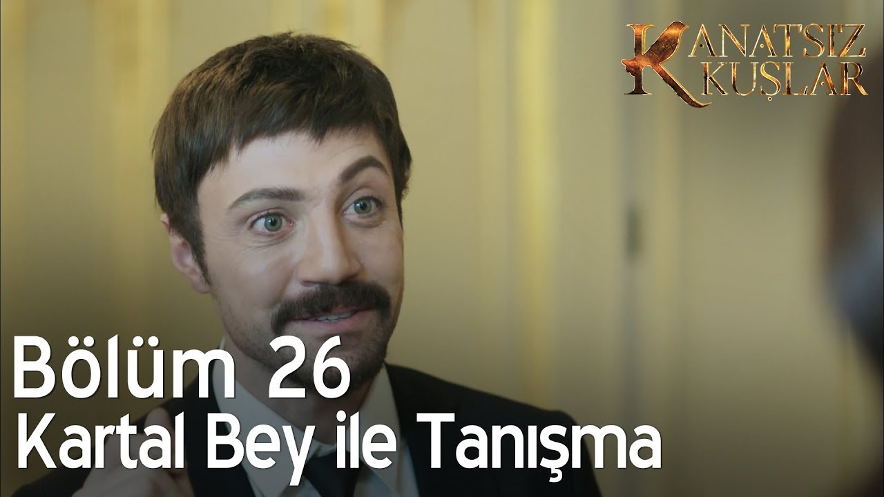 Kanatsız Kuşlar 26. B&ouml;l&uuml;m - Kartal Bey ile tanışma