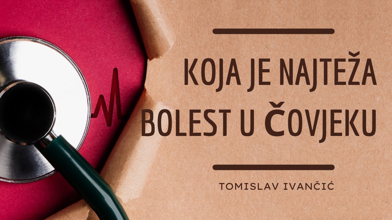 Tomislav Ivančić - Najteža Bolest U Čovjeka Je....