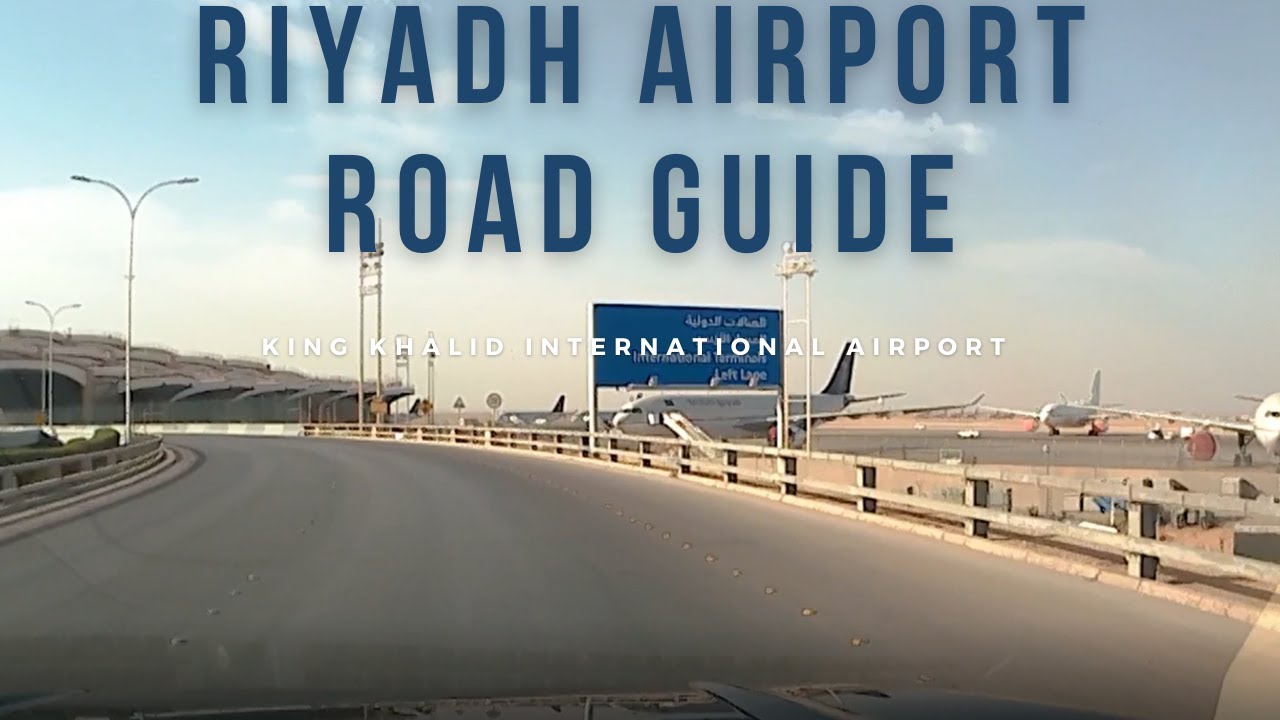 FAN 11 | RIYADH AIRPORT ROAD TRIP GUIDE | KING KHALID INTERNATIONAL AIRPORT (KKIA)