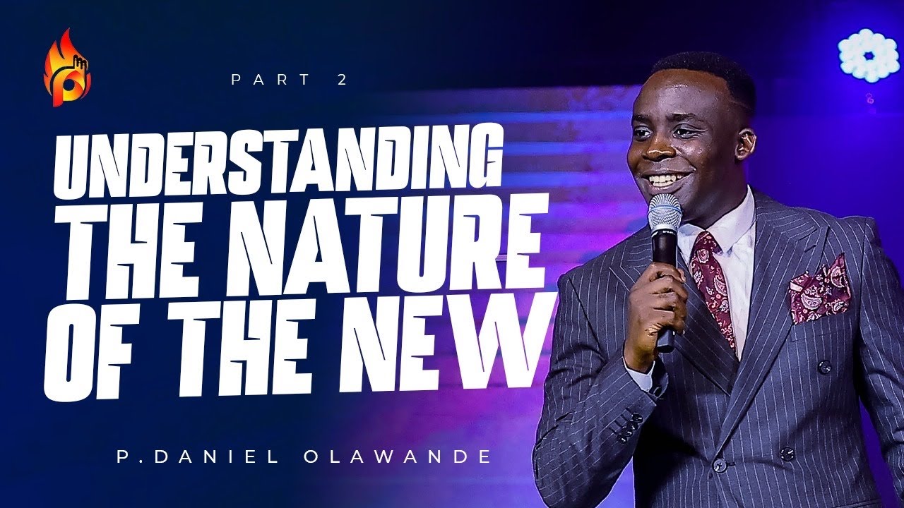 UNDERSTANDING THE NATURE OF THE NEW (PT 2)  || P.DANIEL OLAWANDE || RCCG ENVOYS ILLUMNATION SERVICE