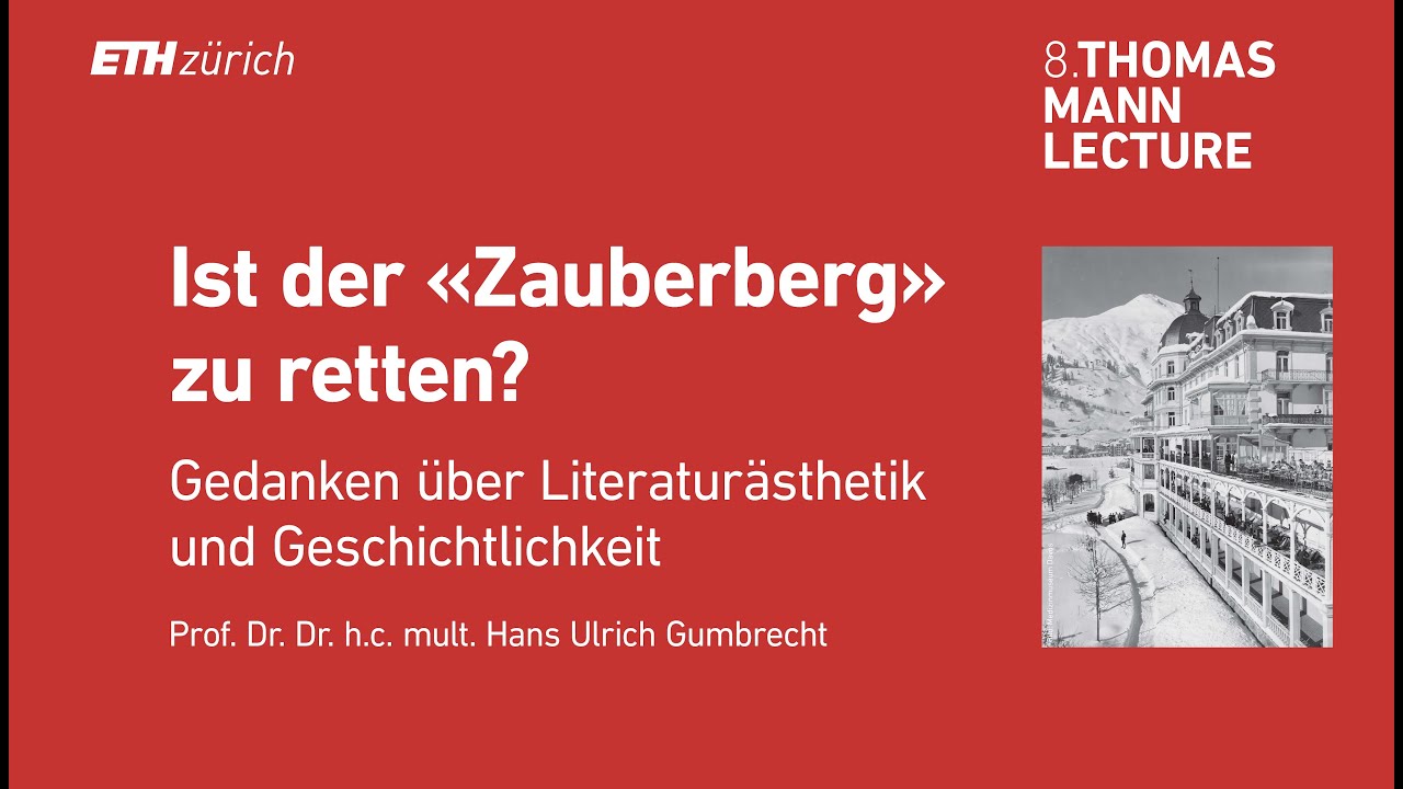 Achte Thomas Mann Lecture | Prof. Dr. Hans Ulrich Gumbrecht: Ist der «Zauberberg» zu retten?