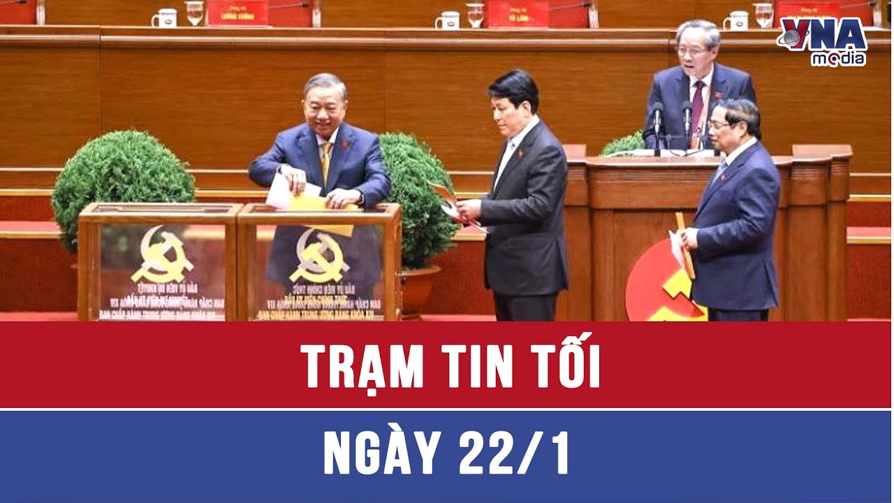 Trạm tin tối 22/01: Đại hội XIV của Đảng bầu Ban Chấp hành Trung ương Đảng khóa XIV gồm 200 đồng chí