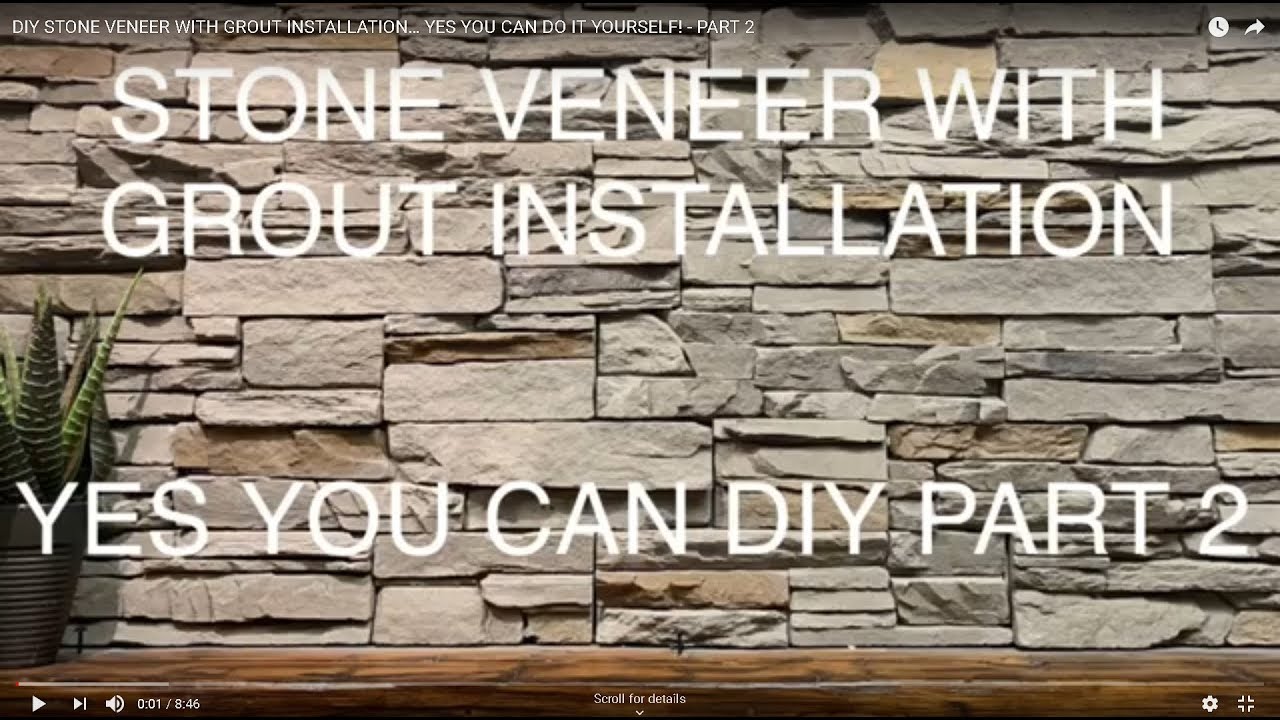 DIY STONE VENEER WITH GROUT INSTALLATION… YES, YOU CAN DO IT YOURSELF! - PART 2