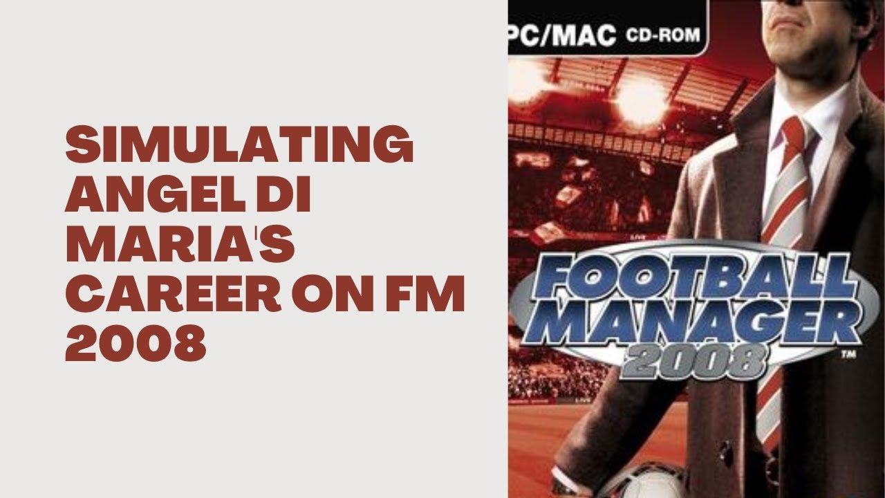 What Happens When You Simulate Angel Di Maria's Career on Football Manager 2008?