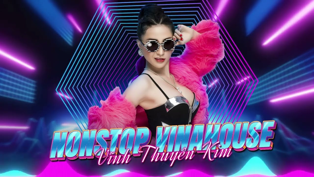 Vĩnh Thuyên Kim Nonstop VINAHOUSE | Tuyển Tập Vĩnh Thuyên Kim Remix Sôi Động Nhất 2023