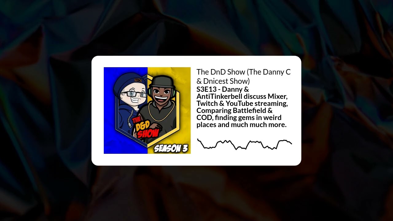 S3E13 - Danny & AntiTinkerbell discuss Mixer, Twitch & YouTube streaming, Comparing Battlefield...