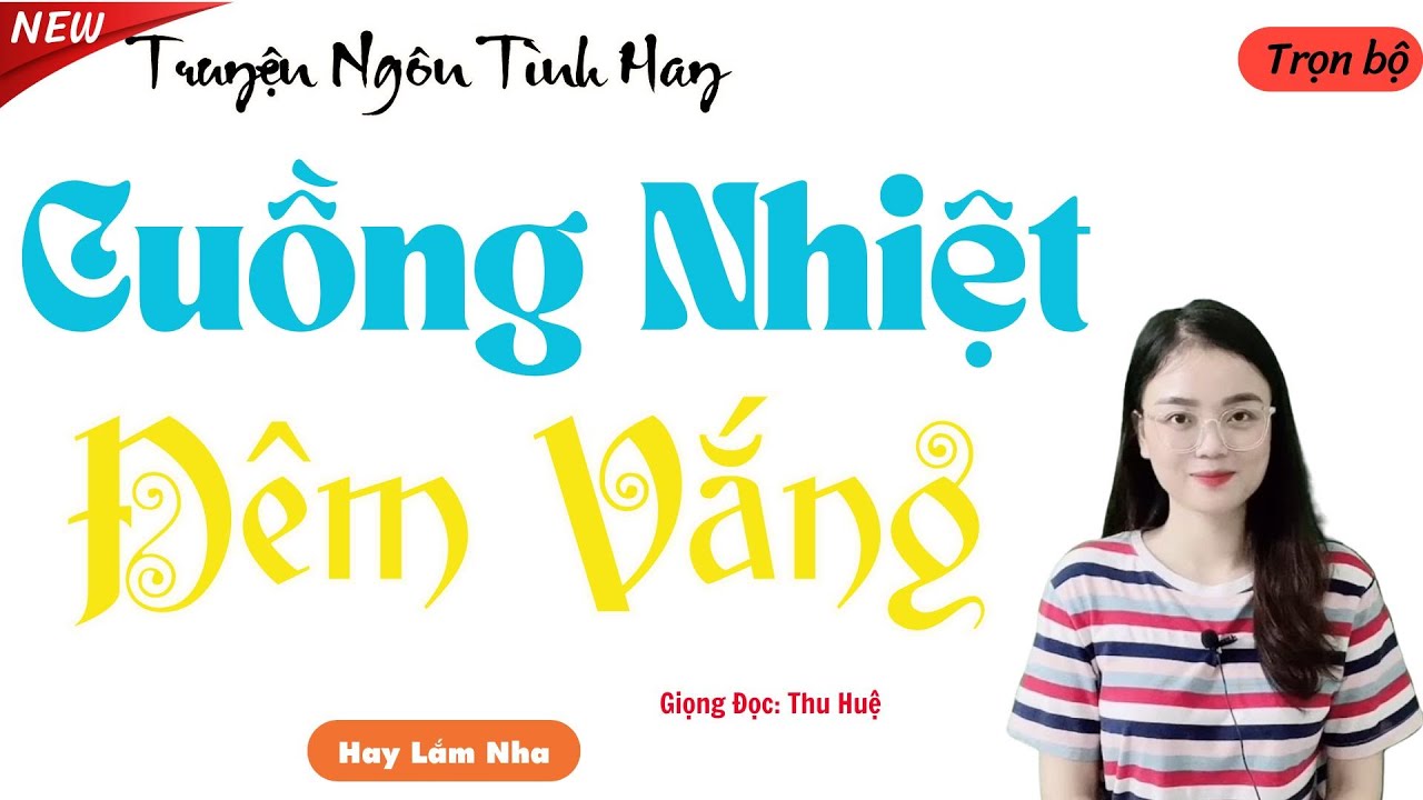 NGHE TRUYỆN NGÔN TÌNH HAY:CUỒNG NHIỆT ĐÊM VẮNG | TỔNG HỢP TRUYỆN NGÔN TÌNH HAY.