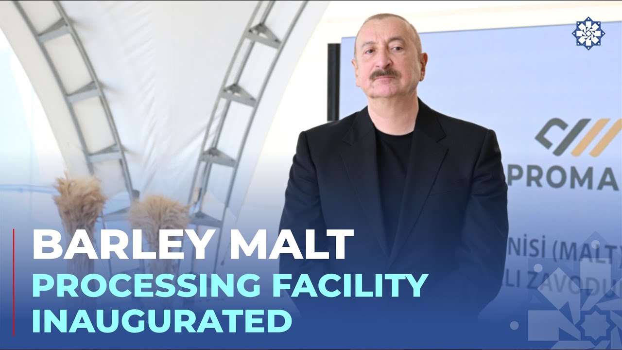 Barley malt processing facility of &ldquo;Promalt&rdquo; LLC inaugurated in Imishli