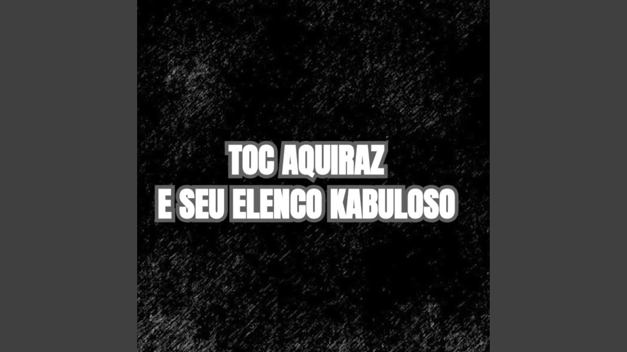 Toc Aquiraz e Seu Elenco Kabuloso