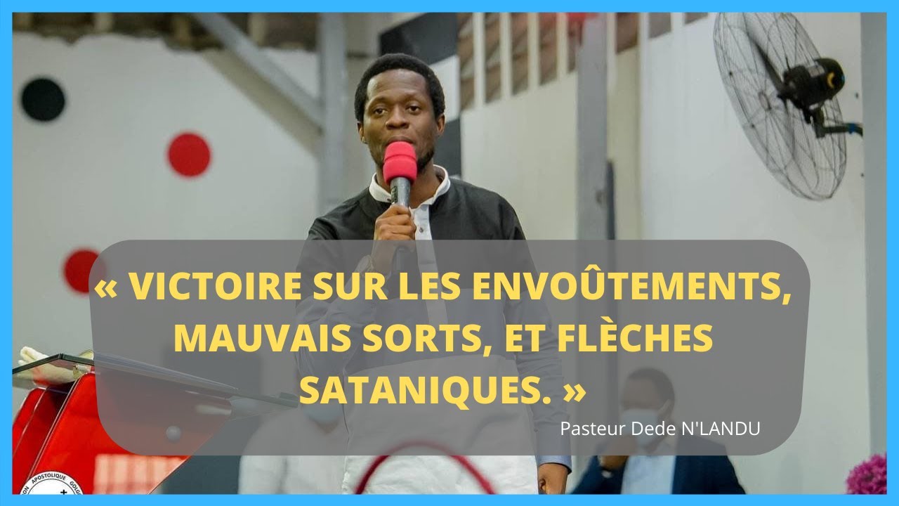 Victoire sur les ENVO&Ucirc;TEMENTS, MAUVAIS SORTS, et FL&Egrave;CHES Sataniques. Pst Dede N'LANDU