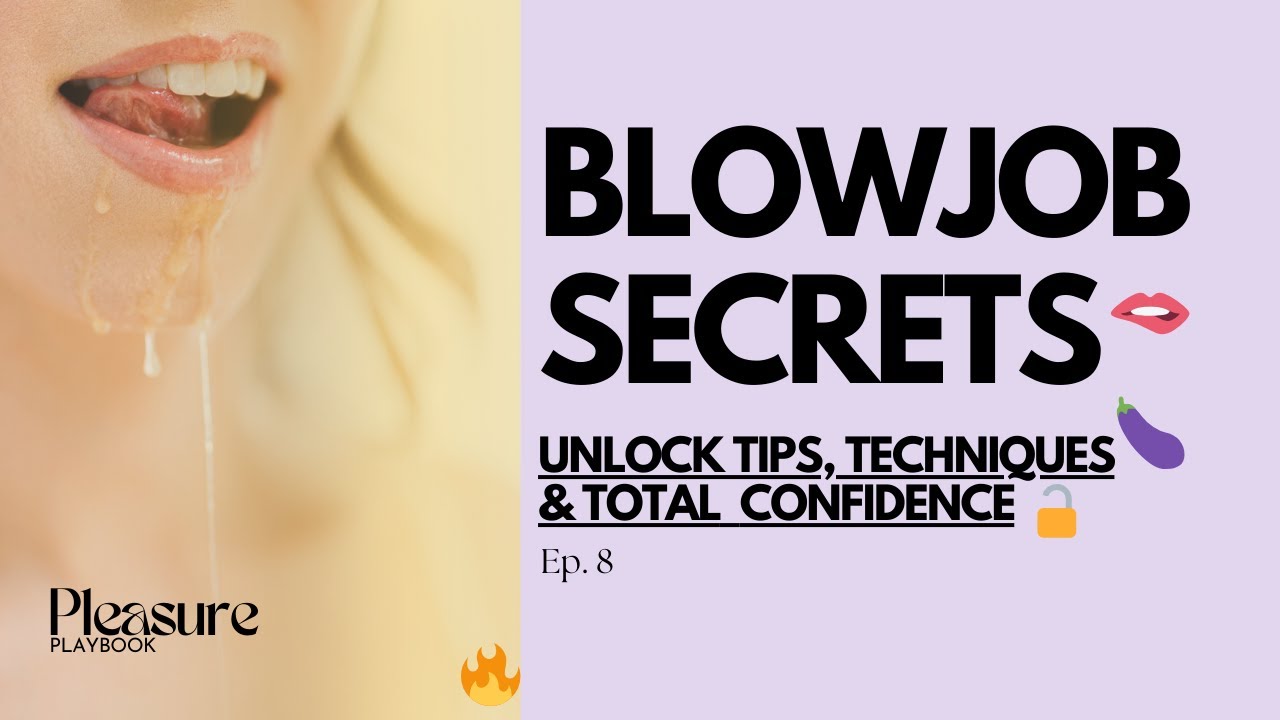 Unlock Blowjob Secrets: Master Tips for Ultimate Pleasure & Confidence | EP8