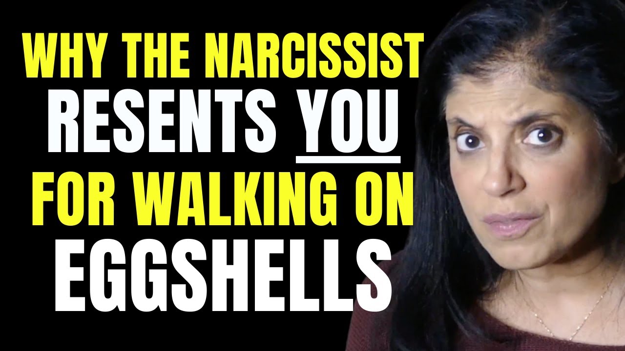 Why narcissists resent YOU for walking on egg shells