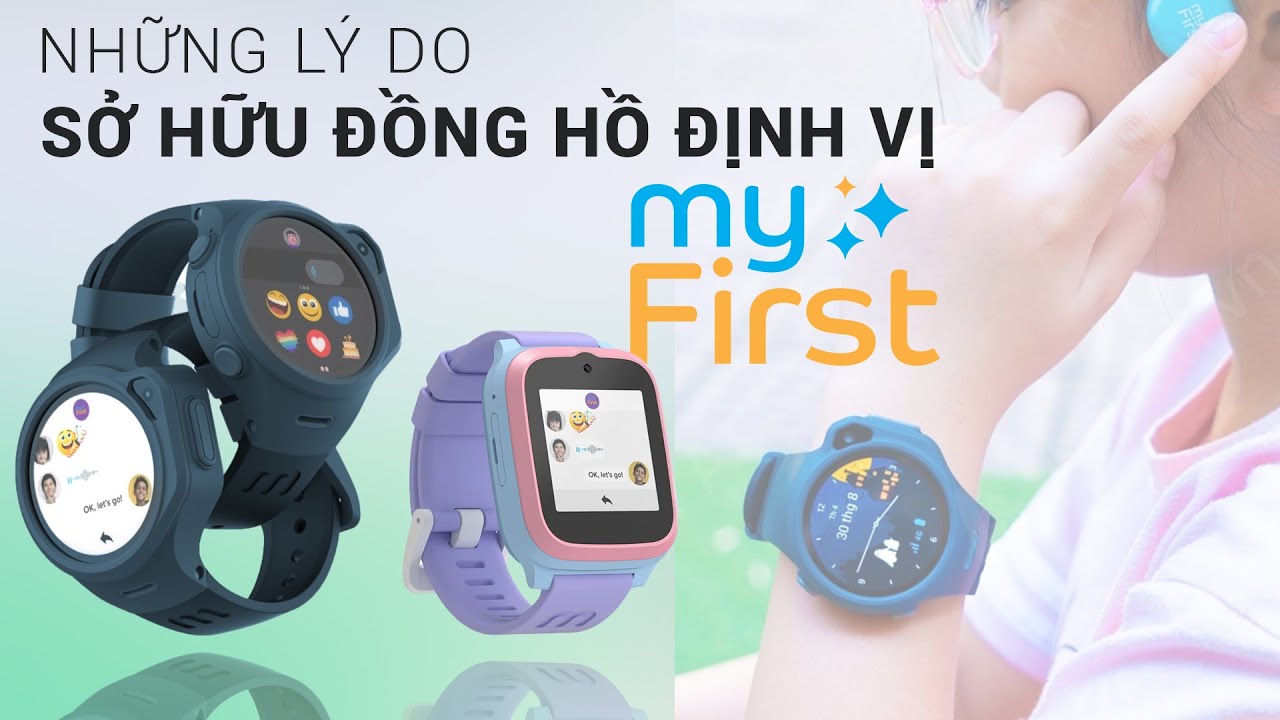 Những lí do bố mẹ nên mua Đồng hồ định vị Myfirst cho các bé !!!