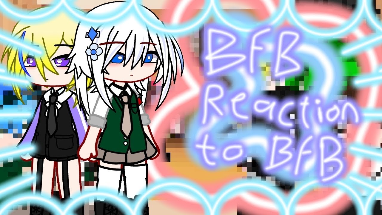 BFB reaction to BFB - part1 - #bakwanfightback #gacha