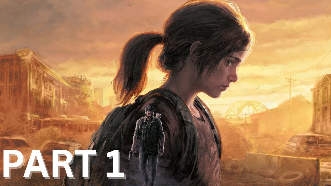 THE LAST OF US PART 1 -  Gameplay Walkthrough - PART 1 - 4K60FPS - [NO COMMENTARY]
