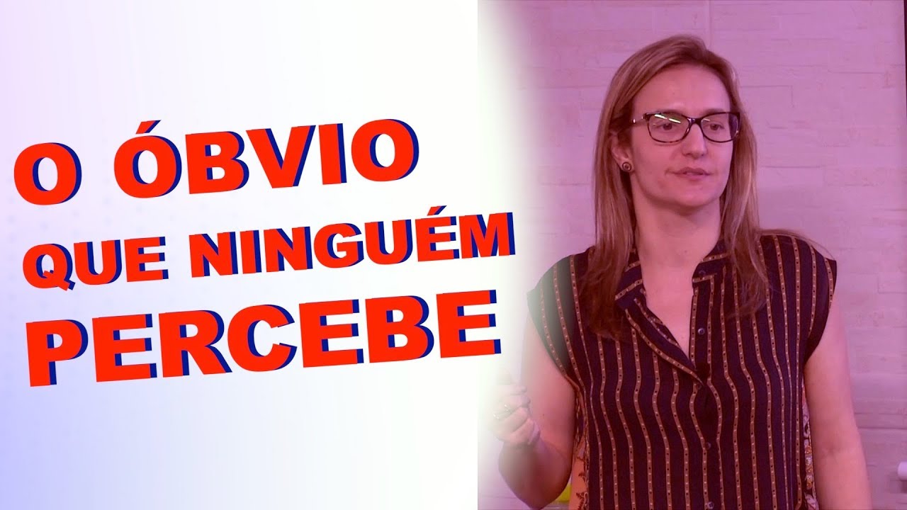 O ÓBVIO QUE NINGUÉM PERCEBE