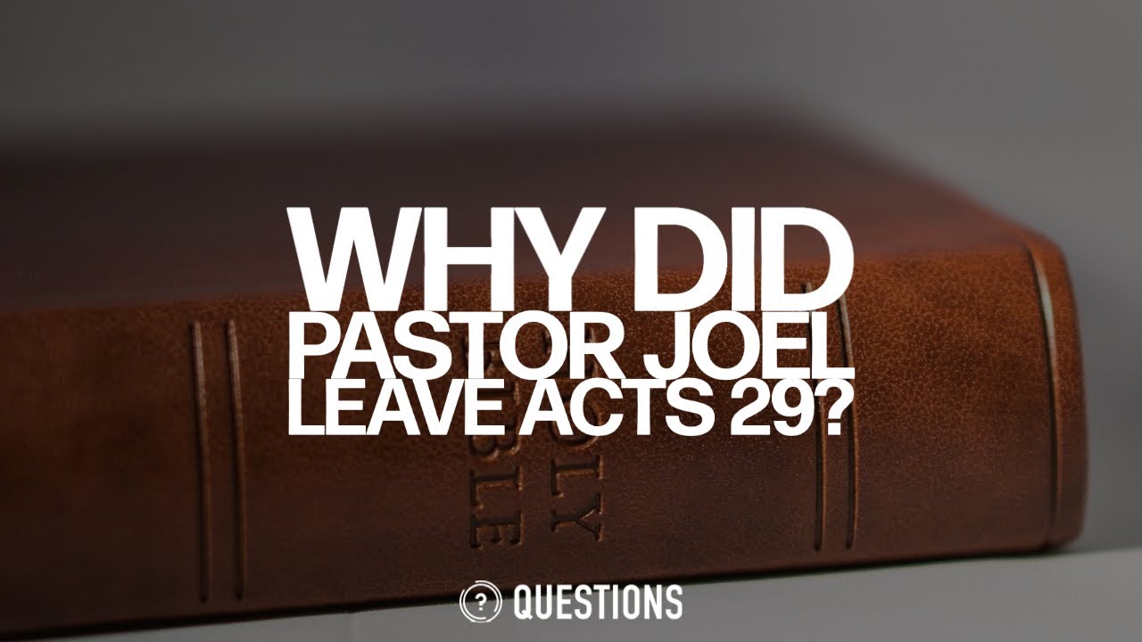 Why Did Pastor Joel Leave Acts 29?