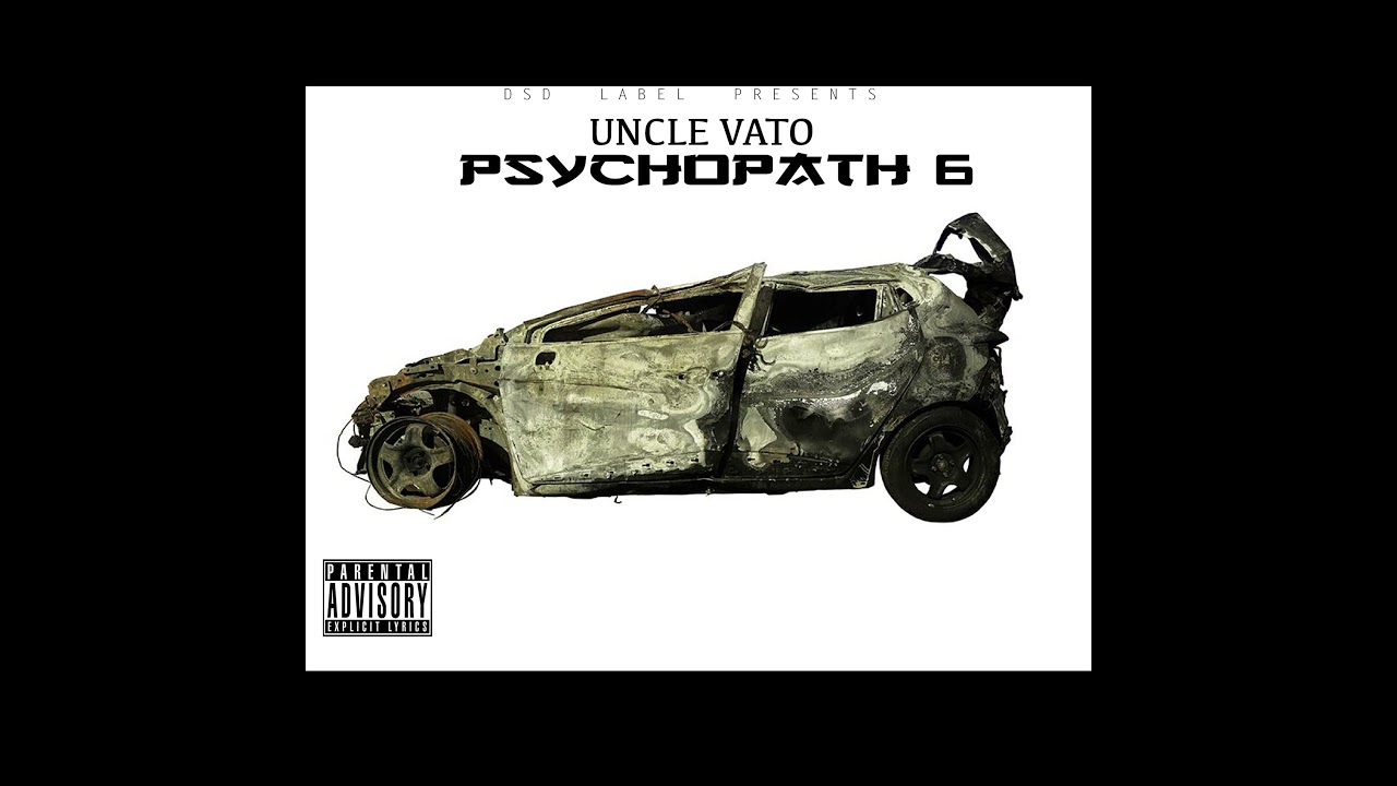 Uncle Vato - PSYCHOPATH 6 (Explicit)