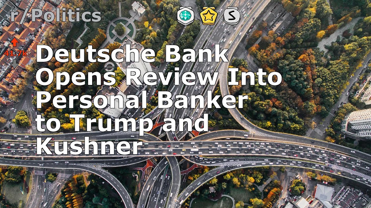 Deutsche Bank Opens Review Into Personal Banker to Trump and Kushner