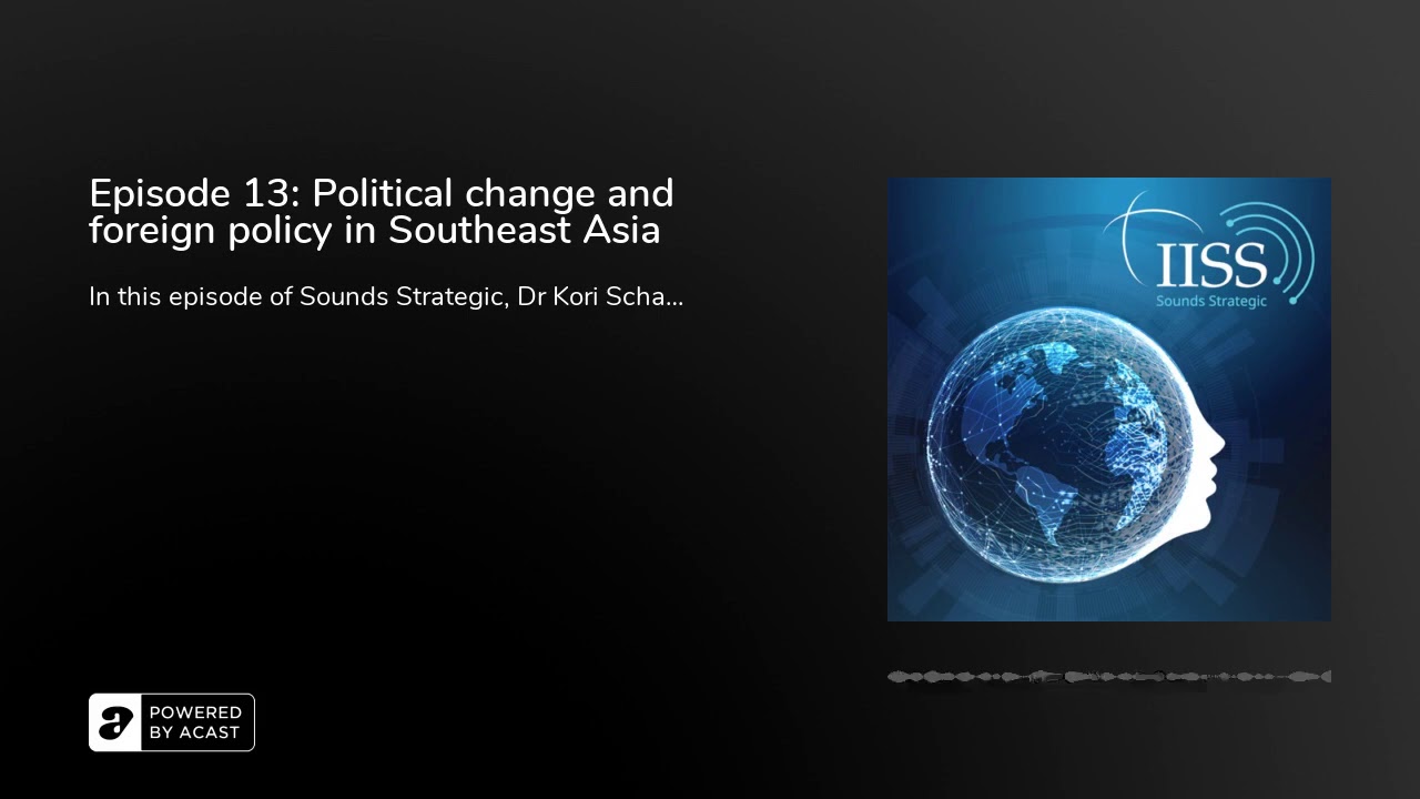 Episode 13: Political change and foreign policy in Southeast Asia