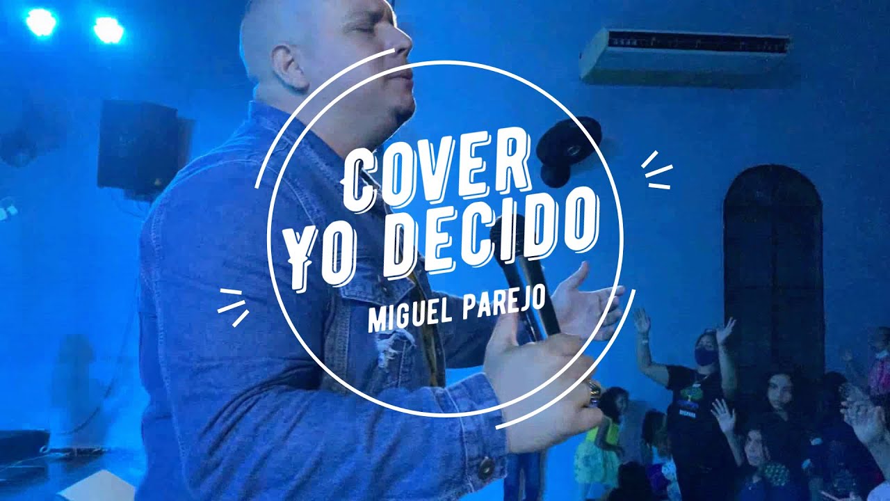 Yo Decido Cover Versi&oacute;n Espa&ntilde;ol - Miguel Parejo /  Eu Decido &middot; Gilmar Britto Versi&oacute;n Espa&ntilde;ol.