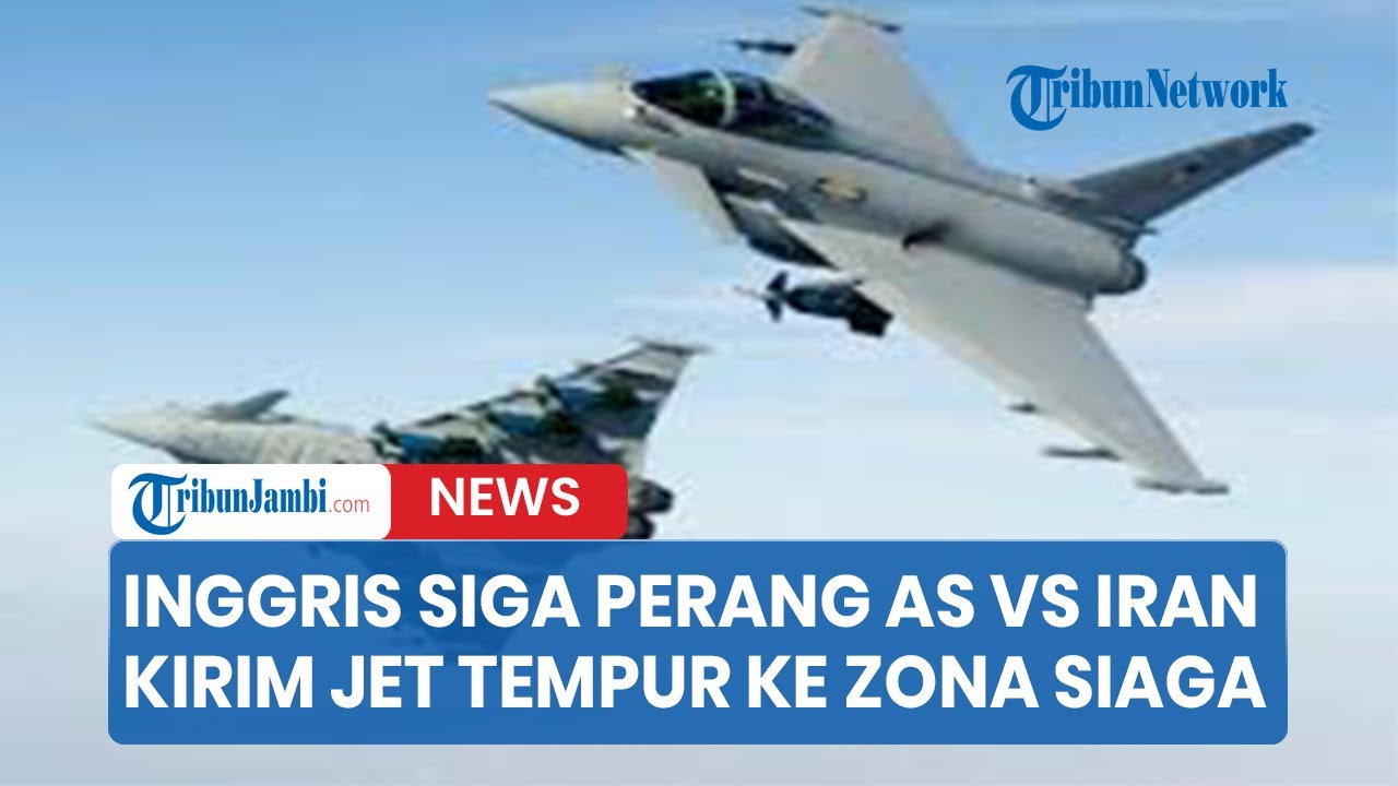 Inggris Kirim Jet Tempur Ke Zona Siaga Perang AS -Iran
